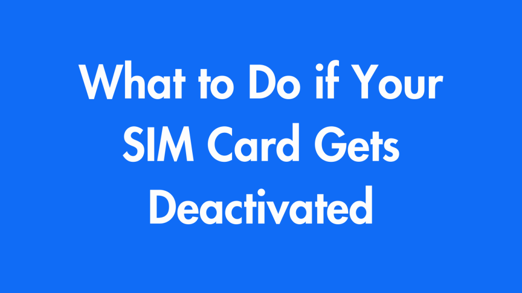 What to Do if Your SIM Card Gets Deactivated