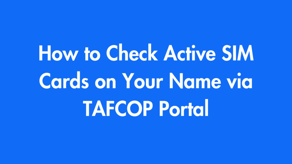 How to Check Active SIM Cards on Your Name via TAFCOP Portal