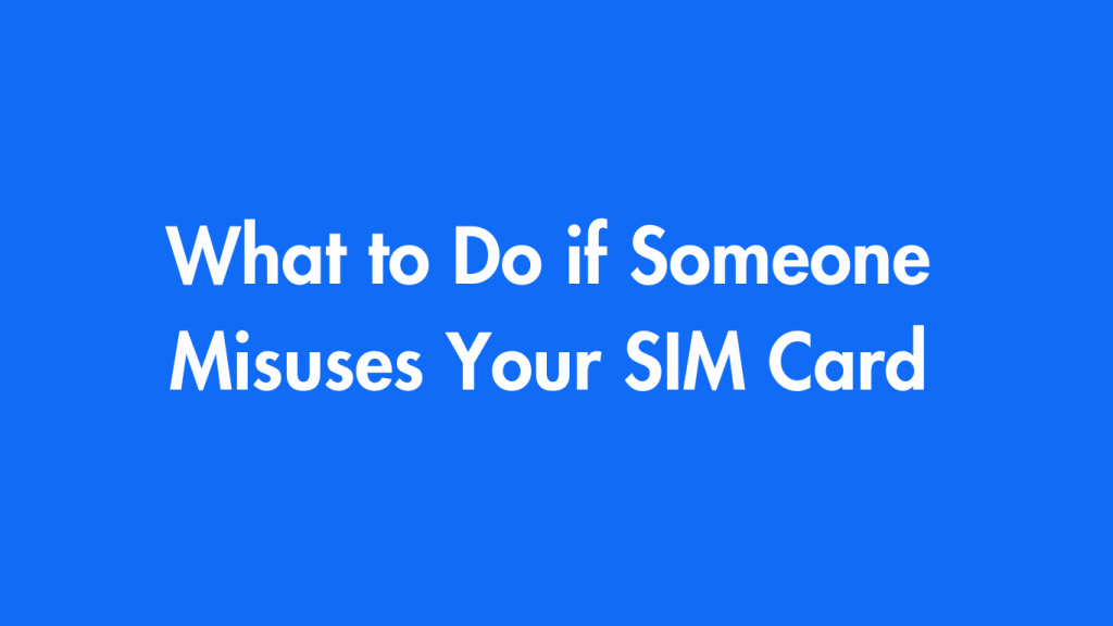 What to Do if Someone Misuses Your SIM Card